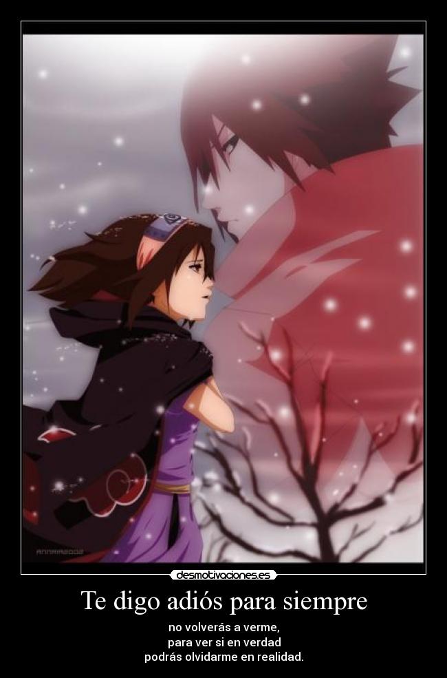 Te digo adiós para siempre - no volverás a verme,
para ver si en verdad
podrás olvidarme en realidad.