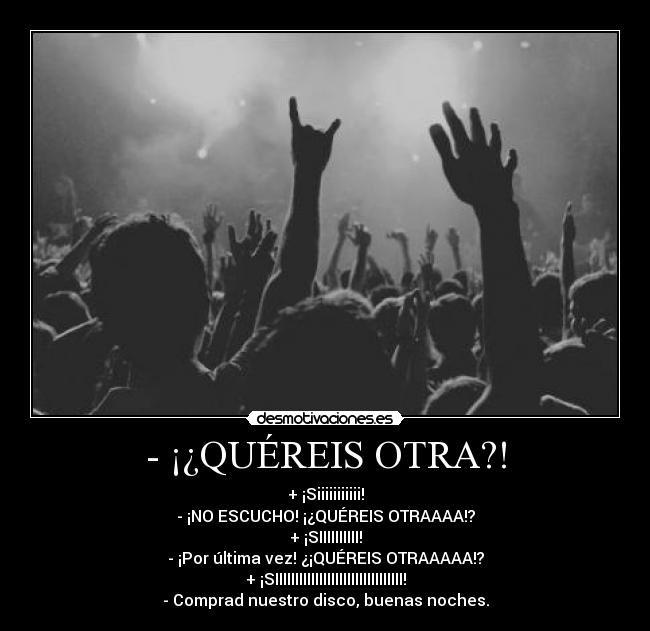 - ¡¿QUÉREIS OTRA?! -