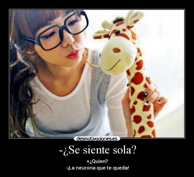 -¿Se siente sola? -