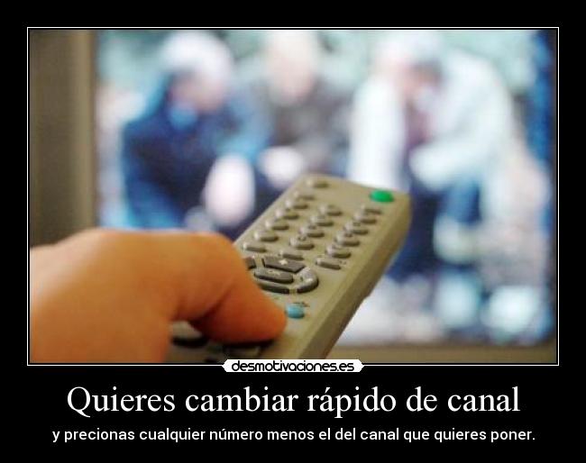 Quieres cambiar rápido de canal -