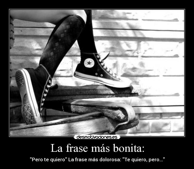 La frase más bonita: - Pero te quiero La frase más dolorosa: Te quiero, pero...