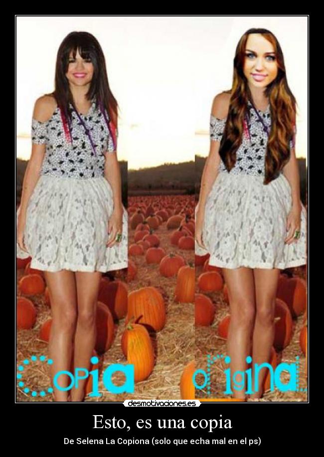 Esto, es una copia - De Selena La Copiona (solo que echa mal en el ps)