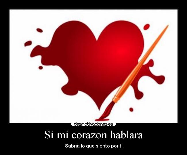 Si mi corazon hablara -