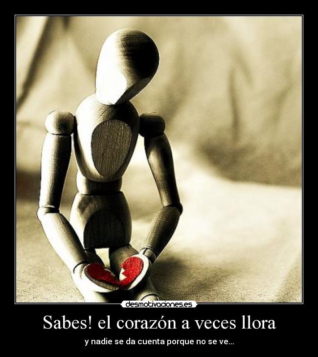 Sabes! el corazón a veces llora -