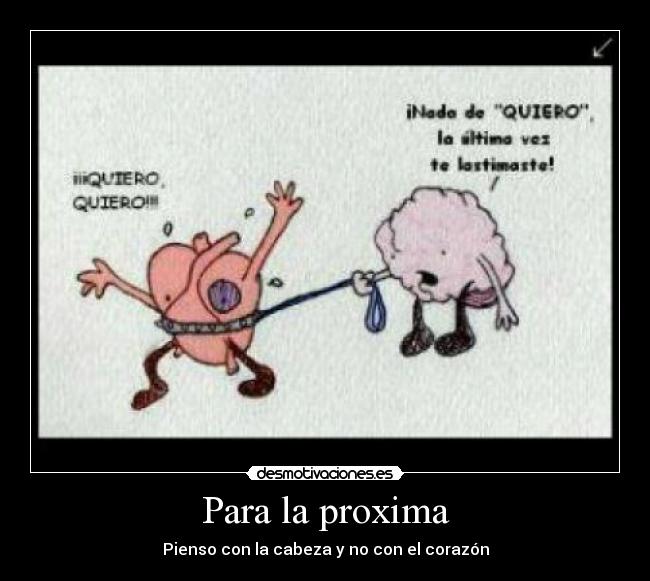 Para la proxima - Pienso con la cabeza y no con el corazón