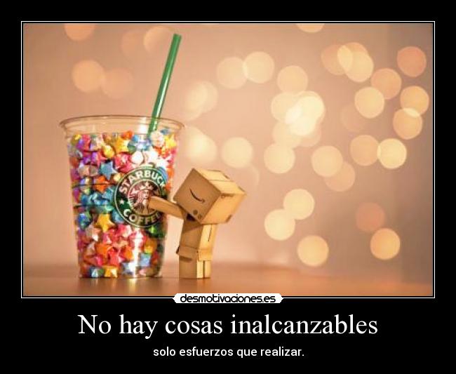 No hay cosas inalcanzables -