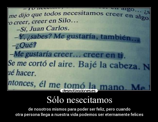 Sólo nesecitamos - de nosotros mismos para poder ser feliz, pero cuando
otra persona llega a nuestra vida podemos ser eternamente felices