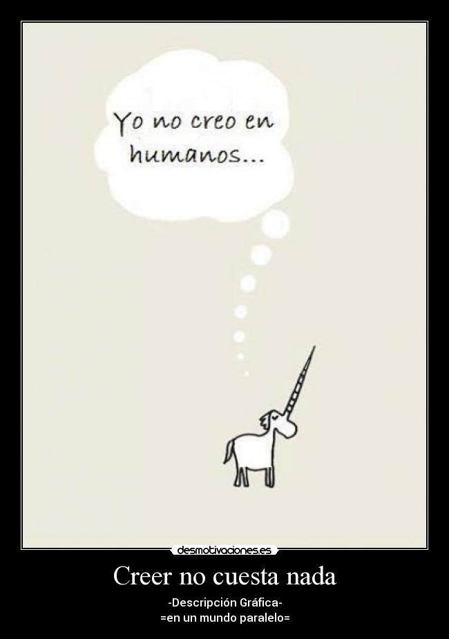 carteles unicornio que cre humanos creo mirame aun asi existo jaja oie raro zomg desmotivaciones