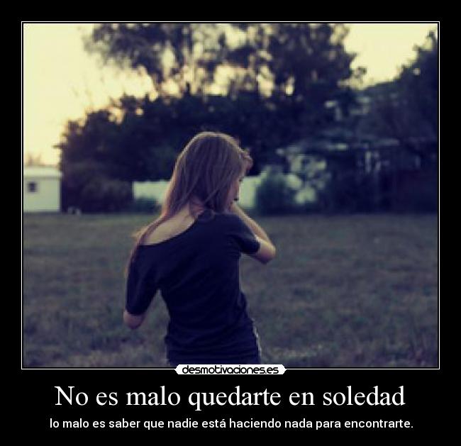 No es malo quedarte en soledad -