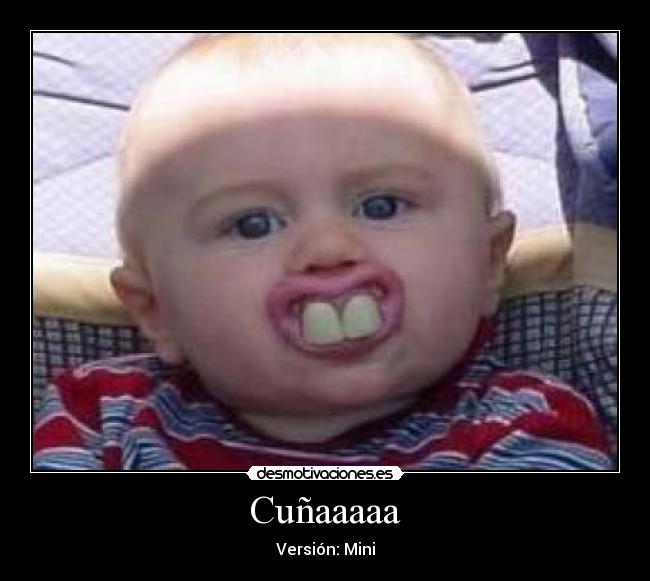 Cuñaaaaa - Versión: Mini