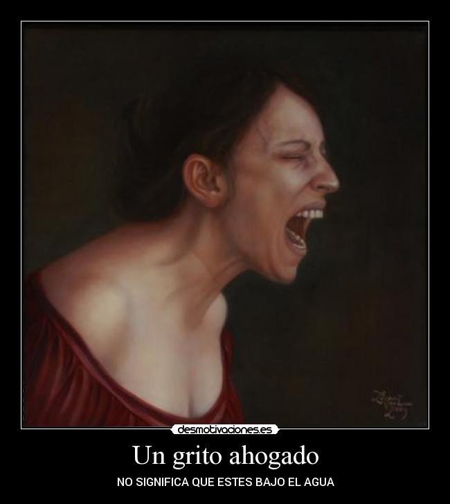 Un grito ahogado - NO SIGNIFICA QUE ESTES BAJO EL AGUA