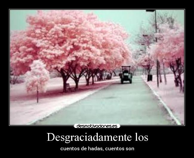 Desgraciadamente los - cuentos de hadas, cuentos son