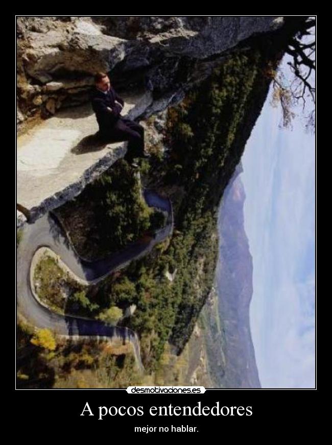 A pocos entendedores - mejor no hablar.