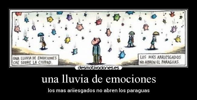 una lluvia de emociones - los mas ariiesgados no abren los paraguas