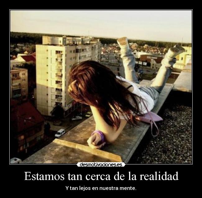 Estamos tan cerca de la realidad - 