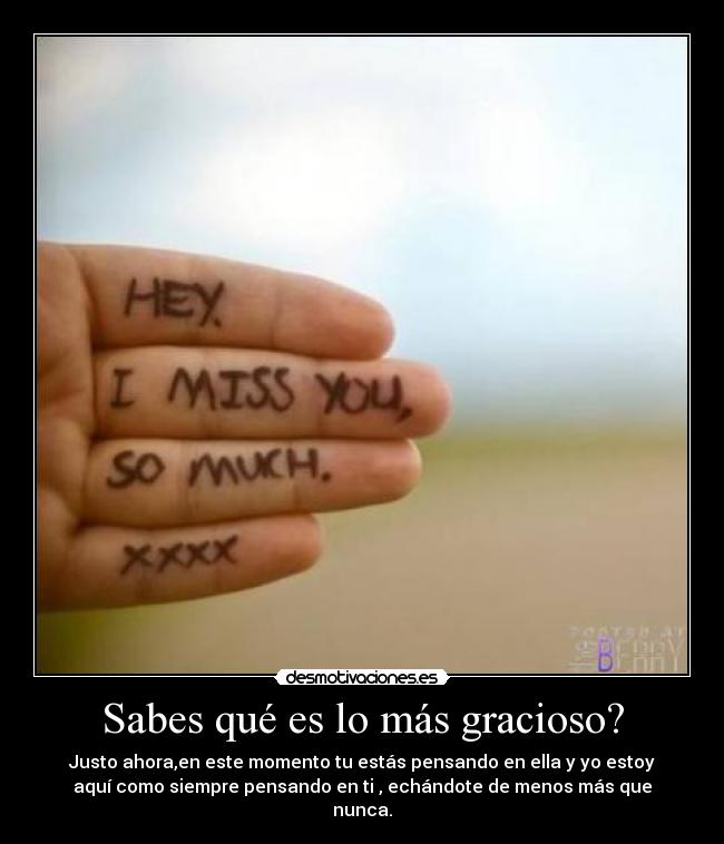 Sabes qué es lo más gracioso? -