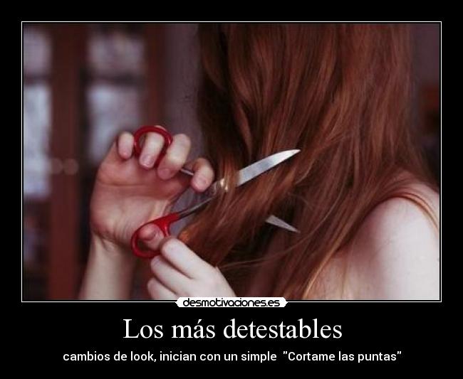Los más detestables - cambios de look, inician con un simple Cortame las puntas