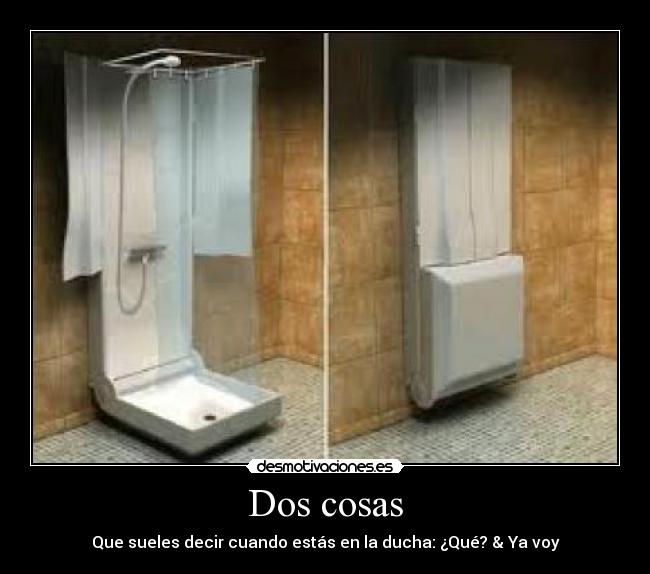Dos cosas - Que sueles decir cuando estás en la ducha: ¿Qué? & Ya voy