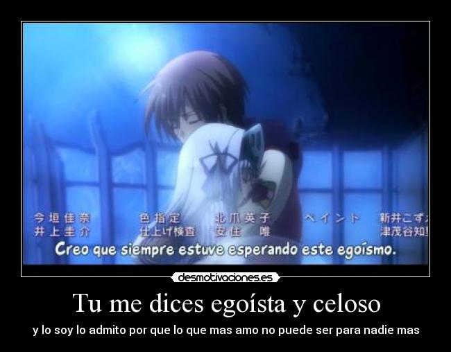 carteles dices egoista celoso soy admito por que que mas amo puede ser para nadie mas desmotivaciones