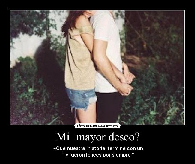 Mi  mayor deseo? - 