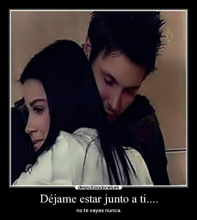 Déjame estar junto a ti.... -