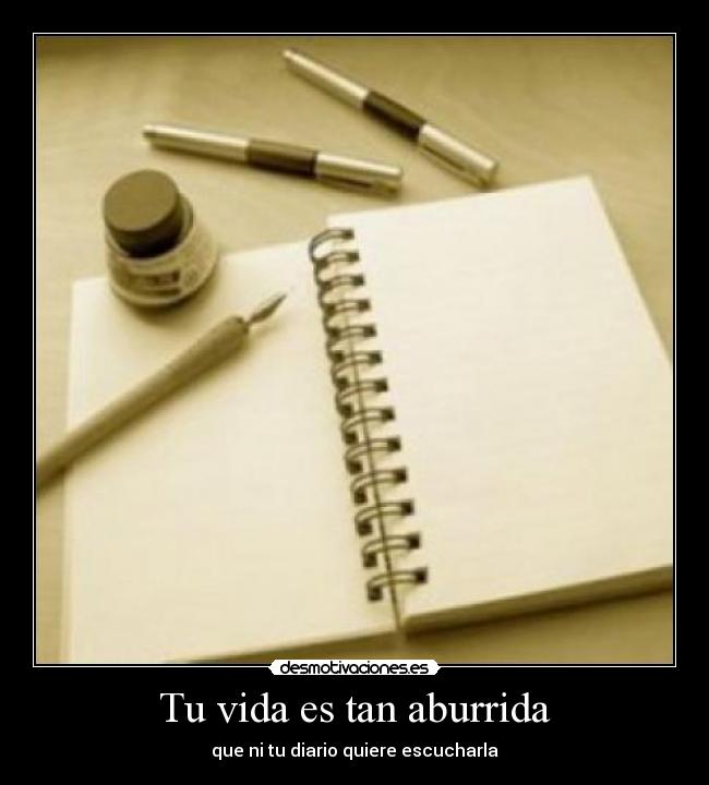 Tu vida es tan aburrida -