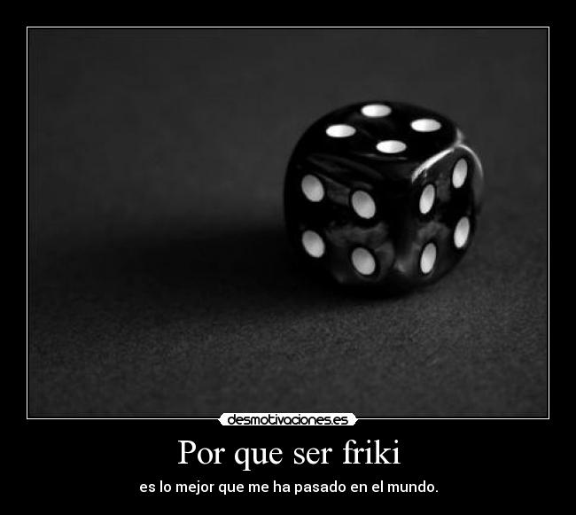 Por que ser friki -
