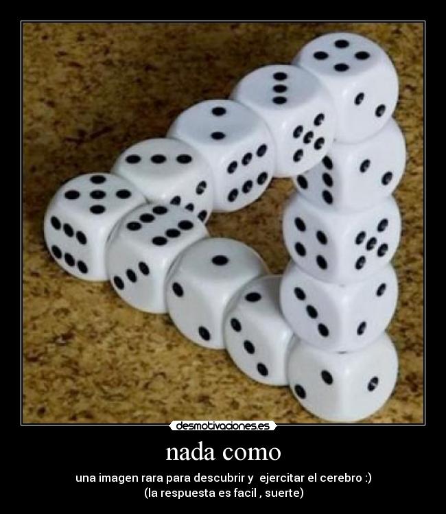 nada como - una imagen rara para descubrir y ejercitar el cerebro :)
(la respuesta es facil , suerte)