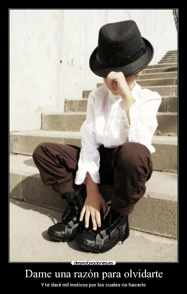 Dame una razón para olvidarte - Y te daré mil motivos por los cuales no hacerlo