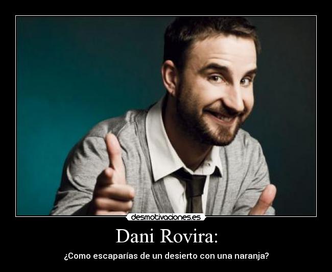Dani Rovira: - 
