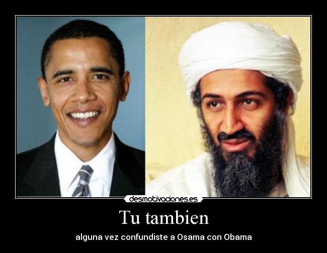 Tu tambien - alguna vez confundiste a Osama con Obama