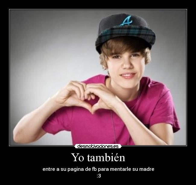 Yo también - entre a su pagina de fb para mentarle su madre
:3