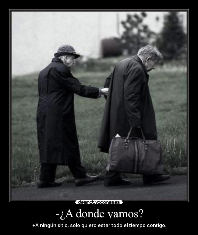 -¿A donde vamos? -