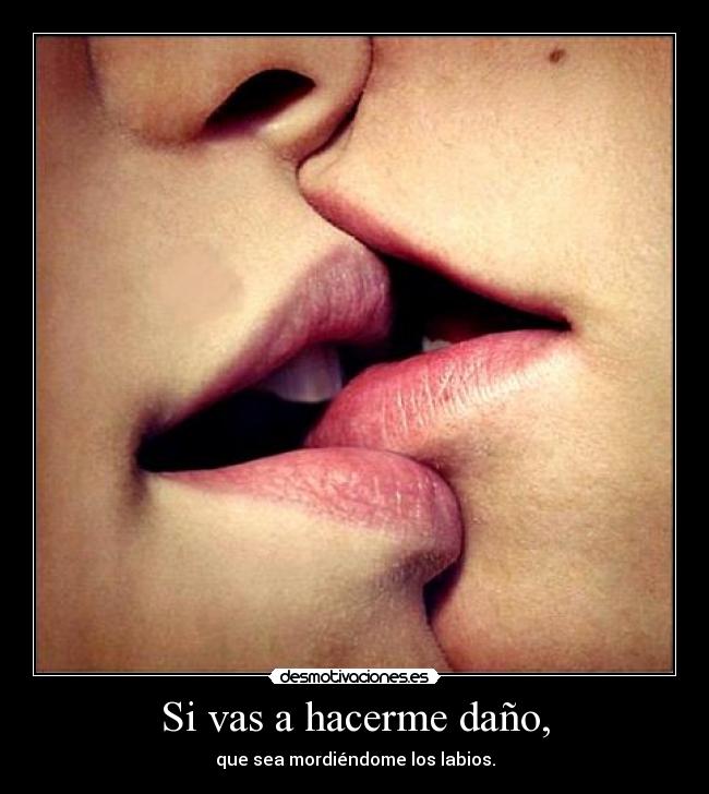 Si vas a hacerme daño, - 