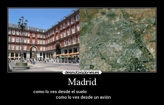 Madrid - como lo ves desde el suelo                                               como lo ves desde un avión