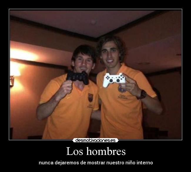 Los hombres - nunca dejaremos de mostrar nuestro niño interno