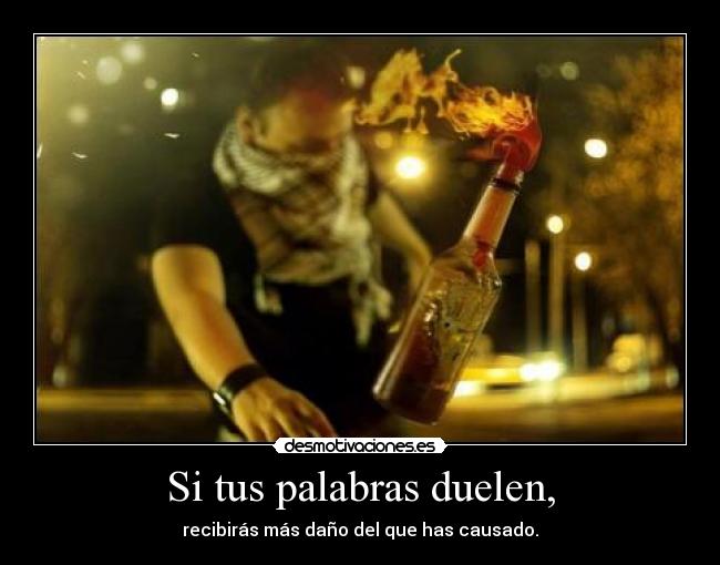 Si tus palabras duelen, - 