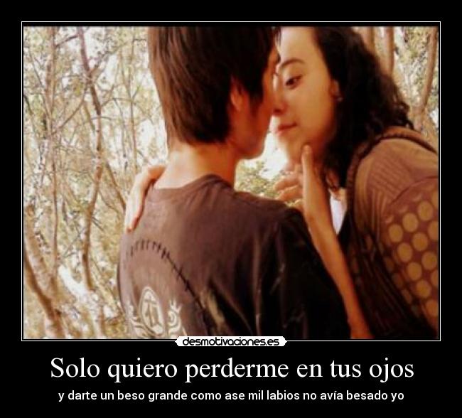 Solo quiero perderme en tus ojos -
