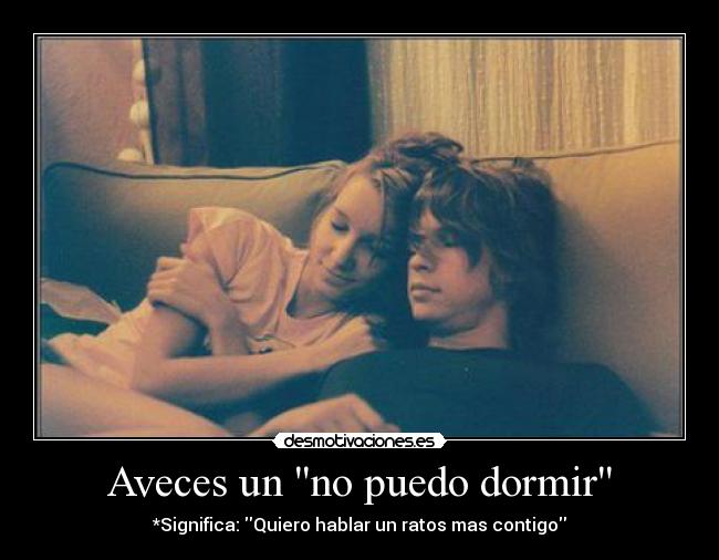 Aveces un no puedo dormir -