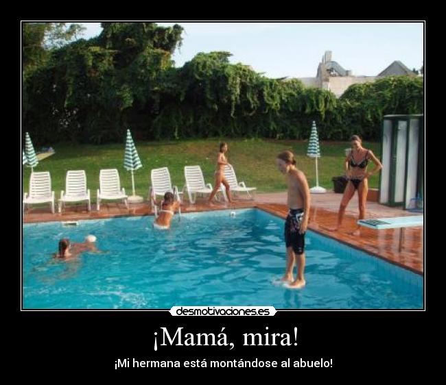 carteles mama mira hermana abuelo piscina montandose montar happykill drawker desmotivaciones