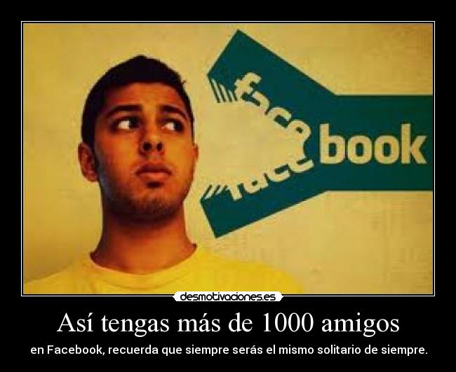 Así tengas más de 1000 amigos -