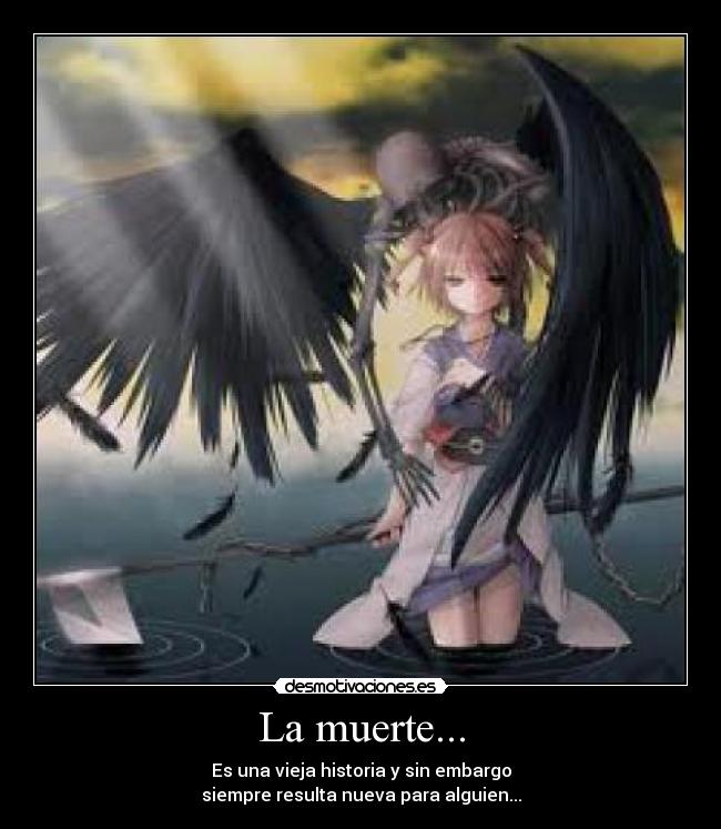 La muerte... - Es una vieja historia y sin embargo
siempre resulta nueva para alguien...