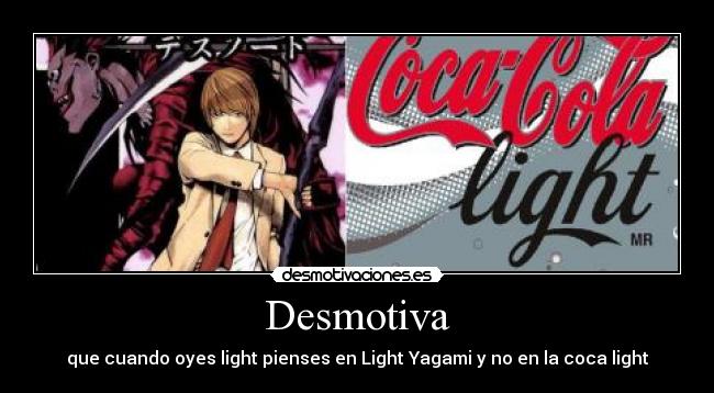 Desmotiva - que cuando oyes light pienses en Light Yagami y no en la coca light