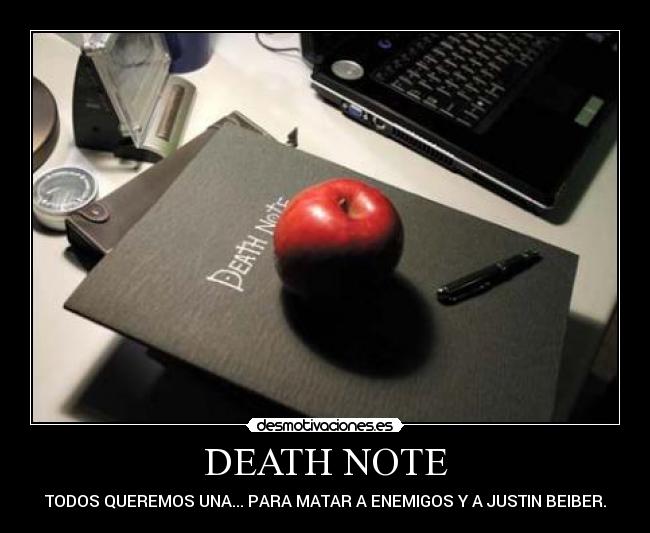 DEATH NOTE - TODOS QUEREMOS UNA... PARA MATAR A ENEMIGOS Y A JUSTIN BEIBER.