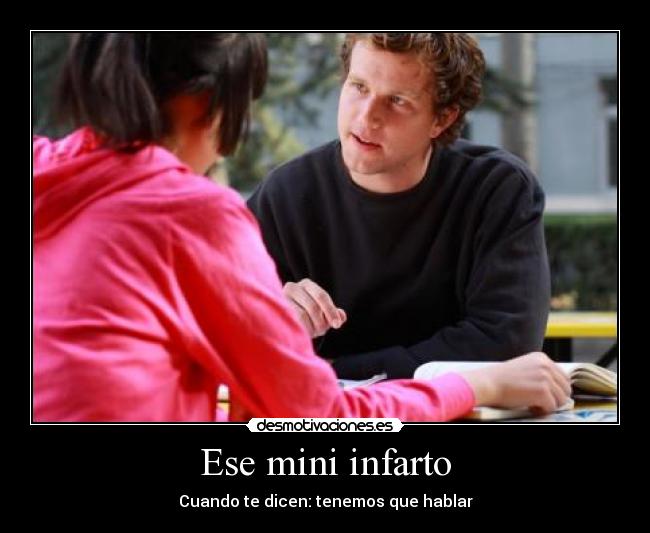 Ese mini infarto - Cuando te dicen: tenemos que hablar