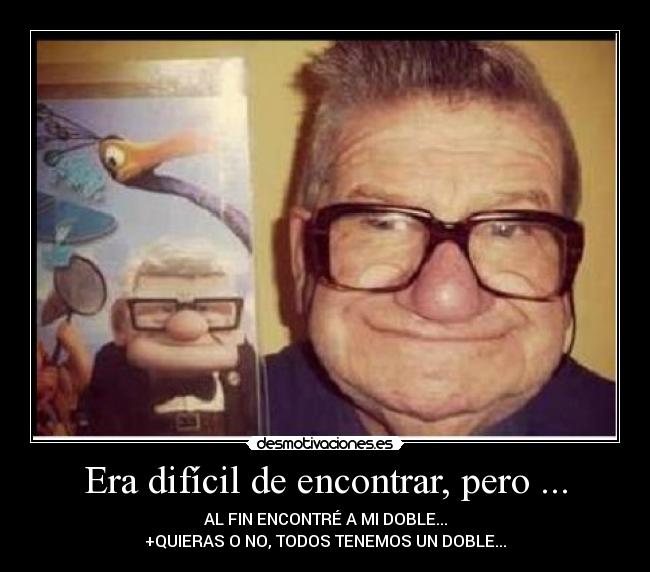 Era difícil de encontrar, pero ... - AL FIN ENCONTRÉ A MI DOBLE...
+QUIERAS O NO, TODOS TENEMOS UN DOBLE...