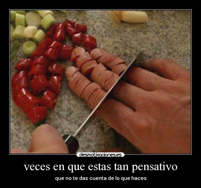 veces en que estas tan pensativo -