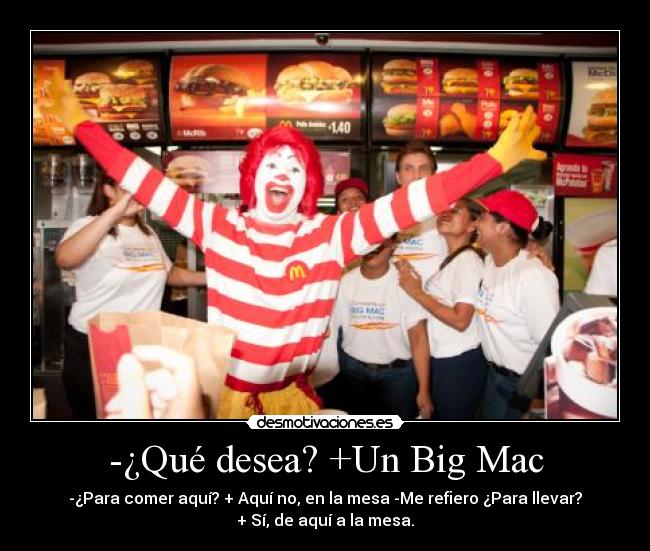 -¿Qué desea? +Un Big Mac -