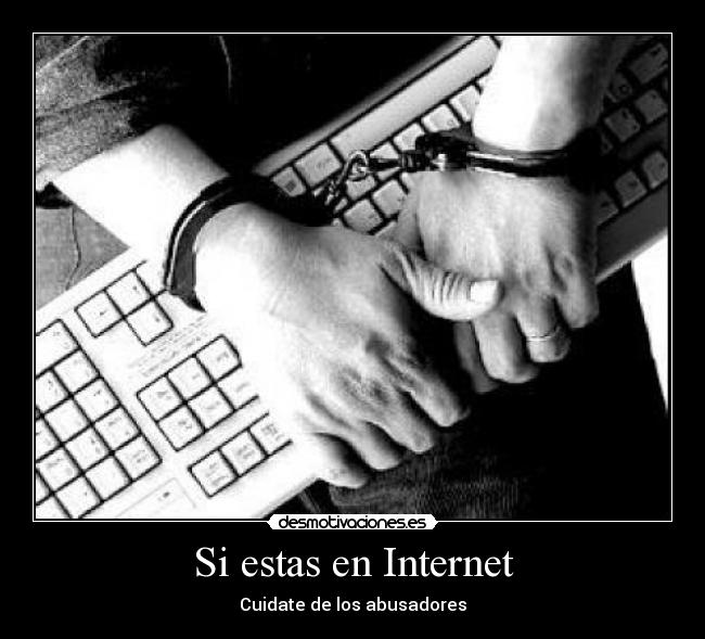 Si estas en Internet - Cuidate de los abusadores