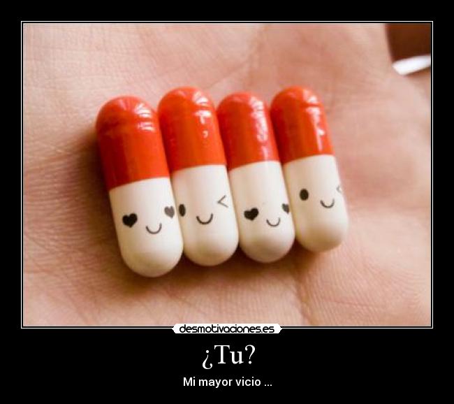 ¿Tu? - Mi mayor vicio ...